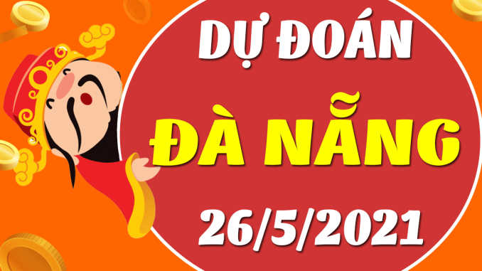 du-doan-xo-so-da-nang-ngay-26-5-2021